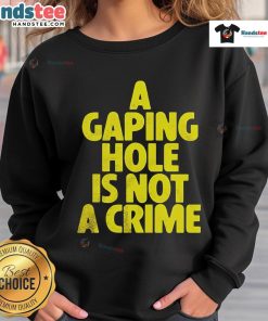 Official A Gaping Hole Is Not A Crime Sweatshirt in stylish design, perfect for casual wear and making a statement.