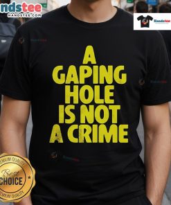 Alt Text: Official A Gaping Hole Is Not A Crime T-Shirt featuring bold text on a stylish black background.