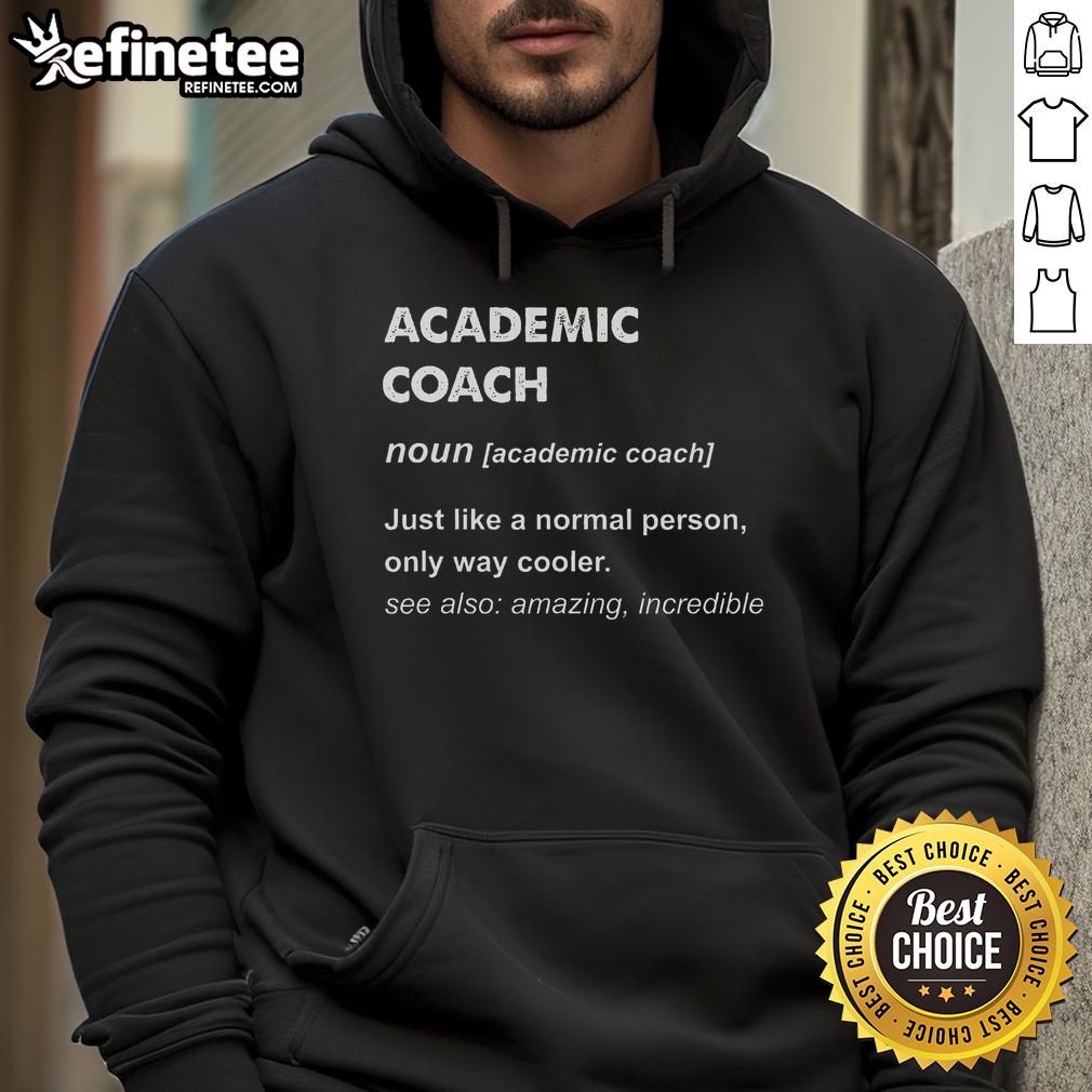 Official Academic Coach Definition Just A Normal Person Only Cooler Hoodie Official Academic Coach Definition hoodie featuring a fun design that highlights the coolness of being a coach.