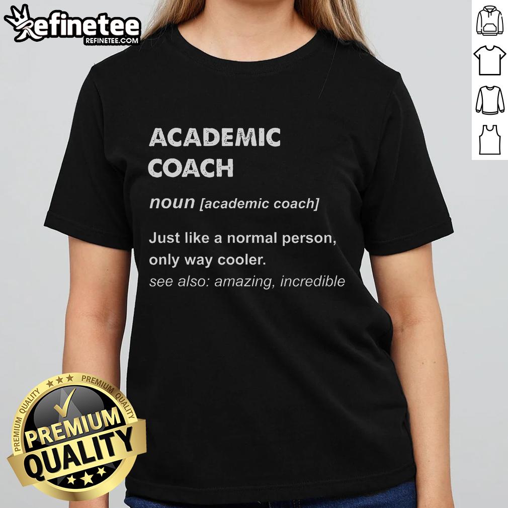 Official Academic Coach Definition Just A Normal Person Only Cooler Ladies Tee Official academic coach definition graphic on a stylish tee, showcasing a fun and cool design for dedicated coaches.