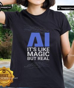 Official AI Ladies Tee featuring 'It's Like Magic But Real' design, showcasing stylish artificial intelligence-themed apparel.
