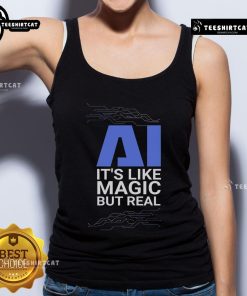 Official AI 'It's Like Magic But Real' tank top showcasing trendy design celebrating artificial intelligence fashion.