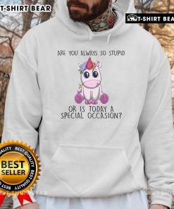 Unicorn hoodie featuring the phrase 'Are You Always So Stupid Or Is Today A Special Occasion' in vibrant colors.