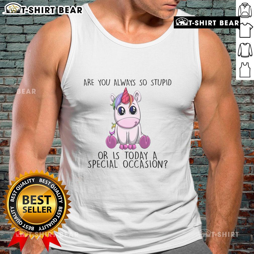 Official Are You Always So Stupid Or Is Today A Special Occasion Unicorn Tank Top Unicorn tank top with 'Are You Always So Stupid?' slogan, perfect for fun and quirky casual wear.