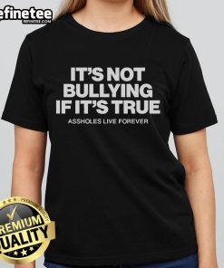 Official Assholes Live Forever It's Not Bullying If It's True Ladies Tee - Stylish graphic tee for bold statements.