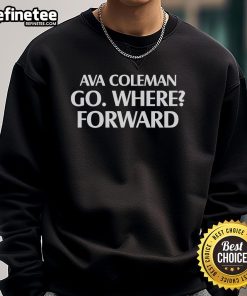 Official Ava Coleman Go Where Forward Sweatshirt in stylish design, perfect for casual wear and motivational vibes.