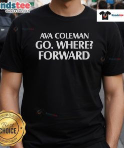 Alt Text: Official Ava Coleman Go Where Forward T-Shirt featuring a stylish design and vibrant colors for casual wear.