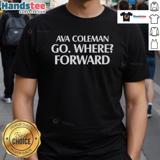 Alt Text: Official Ava Coleman Go Where Forward T-Shirt featuring a stylish design and vibrant colors for casual wear.