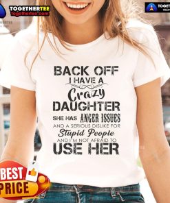 Official Back Off I Have A Crazy Daughter Ladies Tee featuring bold text on a stylish women's shirt design.