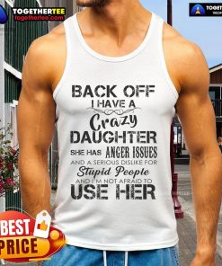 Official Back Off I Have A Crazy Daughter Tank Top design featuring bold text, perfect for proud parents and casual wear.
