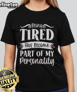 Alt Text: Official Being Tired Has Become Part Of My Personality Ladies Tee in stylish design, perfect for casual wear.