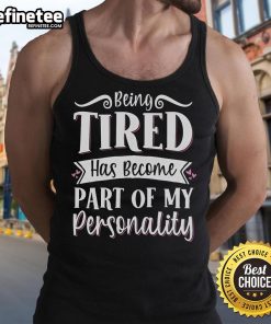 Alt Text: Official Being Tired Has Become Part Of My Personality tank top design featuring a humorous slogan in bold letters.