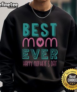 Alt Text: Official Best Mom Ever Happy Mother's Day Sweatshirt featuring a stylish design and vibrant colors for celebrating moms.
