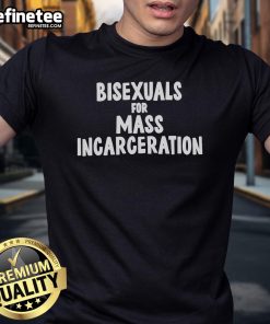 Official Bisexuals For Mass Incarceration T-Shirt featuring bold text design for LGBTQ+ activism and social justice.