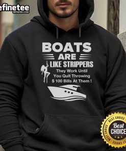 Funny hoodie featuring the phrase 'Official Boat Are Like Strippers - They Work Until You Quit Throwing Money At Them.'