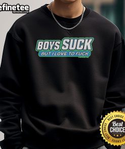 Alt Text: Official Boycrazy Boys Suck But I Love To Fuck Sweatshirt in casual style, perfect for bold fashion statements.