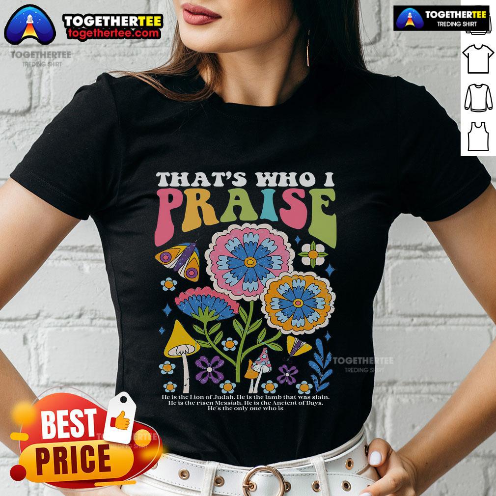 Official Brandon Thats Who I Praise Jesus Christian Lake Ladies Tee Official Brandon That's Who I Praise Jesus Christian Lake Ladies Tee featuring a stylish design for women of faith.