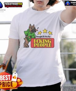 Alt Text: Official Brought To You By Fcking People T-Shirt featuring bold graphic design for casual wear.