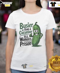 Alt Text: Funny ladies tee featuring the phrase Busier than a cucumber in a woman's prison, perfect for humorous apparel lovers.