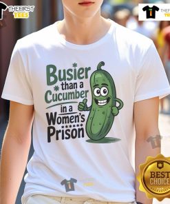 Alt Text: Funny 'Busier Than A Cucumber In A Woman's Prison' T-Shirt design, perfect for humor lovers and unique gift ideas.