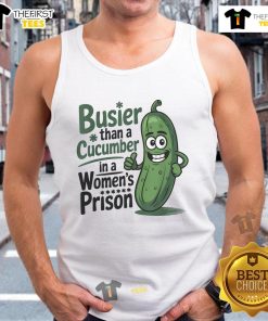 Funny tank top featuring the phrase Busier Than A Cucumber In A Woman's Prison, perfect for humorous fashion lovers.