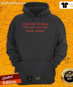 Official Call Me Wilson hoodie featuring 'The Way I'm In The House Tonight' design, perfect for stylish comfort.