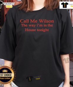 Official Call Me Wilson Ladies Tee featuring 'The Way I'm In The House Tonight' design, perfect for stylish casual wear.
