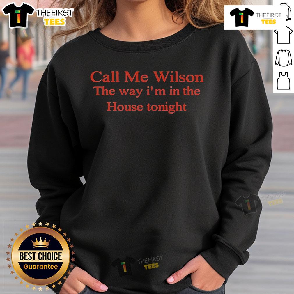 Official Call Me Wilson The Way I'M In The House Tonight Sweatshirt Official Call Me Wilson sweatshirt featuring 'The Way I'm In The House Tonight' design in vibrant colors.