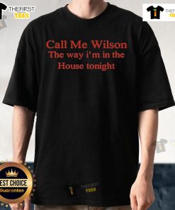 Official Call Me Wilson T-Shirt featuring 'The Way I'm In The House Tonight' design, perfect for fans and casual wear.