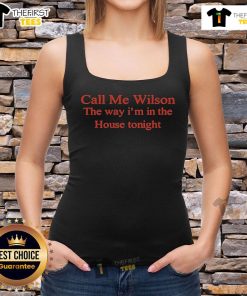Stylish Official Call Me Wilson tank top featuring 'The Way I'm In The House Tonight' design, perfect for casual wear.