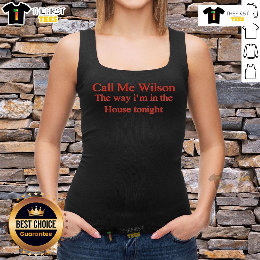 Official Call Me Wilson The Way I'M In The House Tonight Tank Top Stylish Official Call Me Wilson tank top featuring 'The Way I'm In The House Tonight' design, perfect for casual wear.