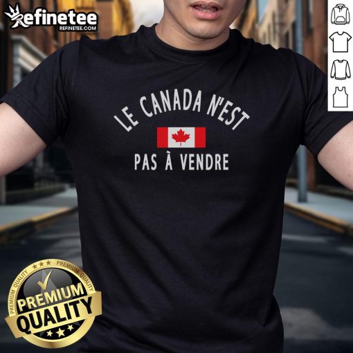 Official Canada Is Not For Sale T-Shirt featuring 'Le Canada N'Est Pas Vendre' design, promoting Canadian pride.
