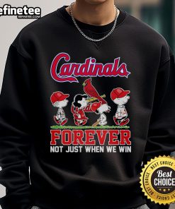 Alt Text: Official Cardinals Forever sweatshirt featuring 'Not Just When We Win' slogan, perfect for loyal fans.