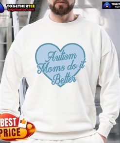 Alt Text: Official Crafty By Jess Autism Moms Do It Better Sweatshirt in stylish design, perfect for proud autism moms.
