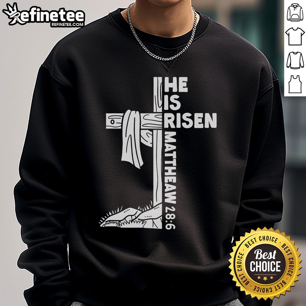 Official Cross He Is Risen Jesus Christian Mattheaw 28 6 Sweatshirt Alt Text: He Is Risen sweatshirt featuring Matthew 28:6, perfect for Christians celebrating Easter and faith.