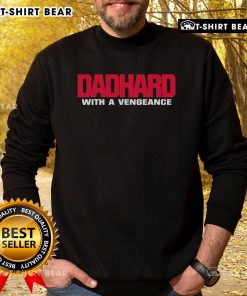 Official Dad Hard With A Vengeance sweatshirt featuring bold graphics, perfect for proud dads and casual wear.
