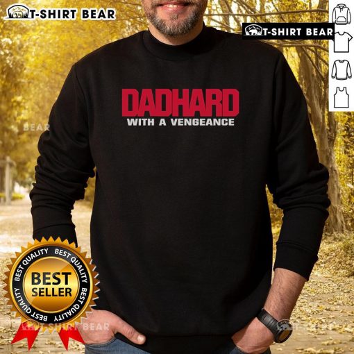 Official Dad Hard With A Vengeance sweatshirt featuring bold graphics, perfect for proud dads and casual wear.