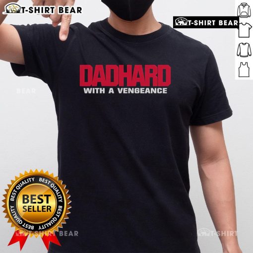 Official Dad Hard With A Vengeance T-Shirt featuring bold graphics perfect for dads who love action movies and humor.