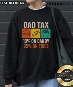 Fathers Day sweatshirt featuring 'Official Dad Tax 10% on Candy, 25% on Fries' design, perfect gift for dads.