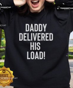 Official Daddy Delivered His Load Sweatshirt featuring a bold graphic design, perfect for casual wear and gifting.