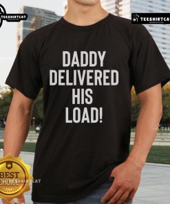 Official Daddy Delivered His Load T-Shirt featuring bold graphic design for proud dads and fun family outings.