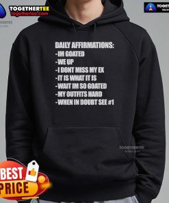 Official Daily Affirmations hoodie featuring 'I'm Goated, We Up, I Don't Miss My Ex, It Is What It Is' design.