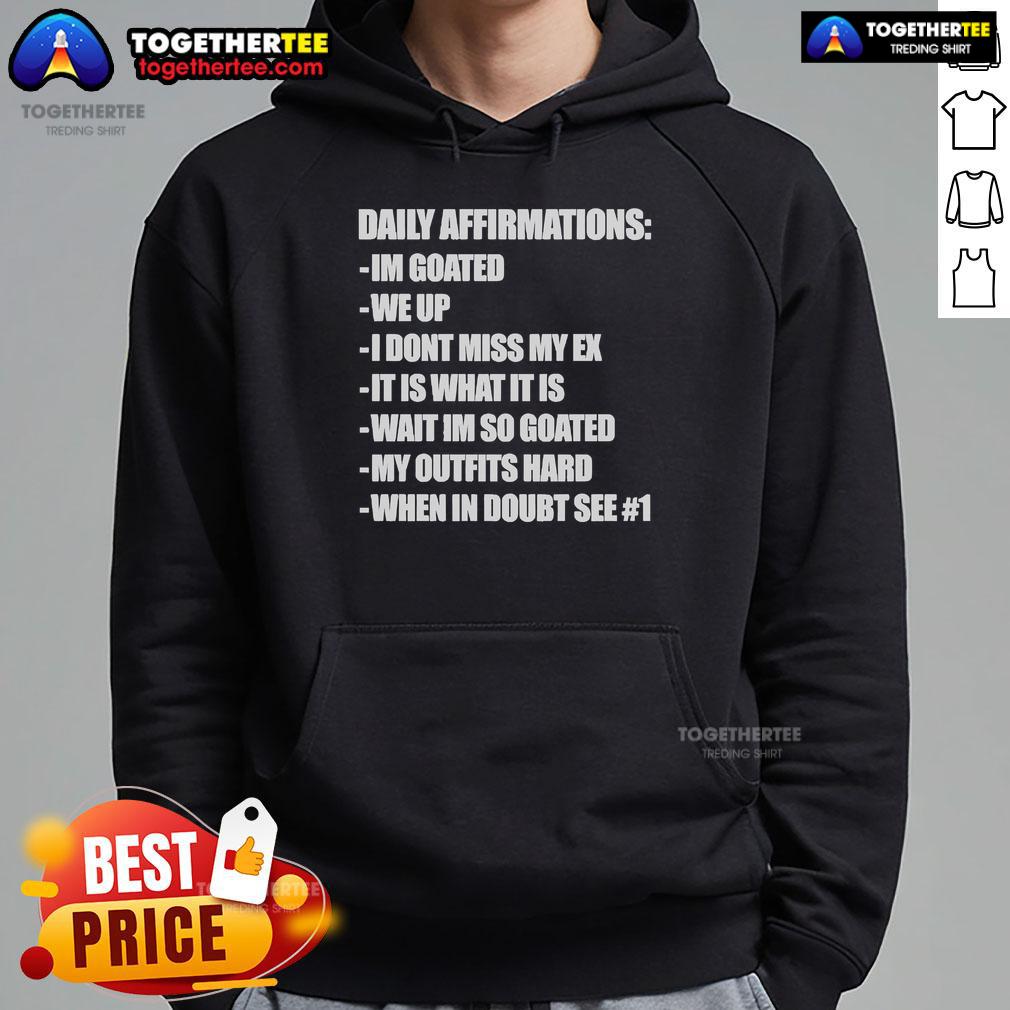 Official Daily Affirmations I'm Goated We Up I Don't Miss My Ex It Is What It Is Wait I'm So Goated Hoodie Official Daily Affirmations hoodie featuring 'I'm Goated, We Up, I Don't Miss My Ex, It Is What It Is' design.