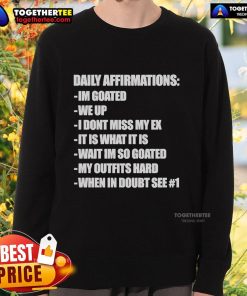 Goated sweatshirt featuring daily affirmations: 'I dont miss my ex, it is what it is' for motivational style.