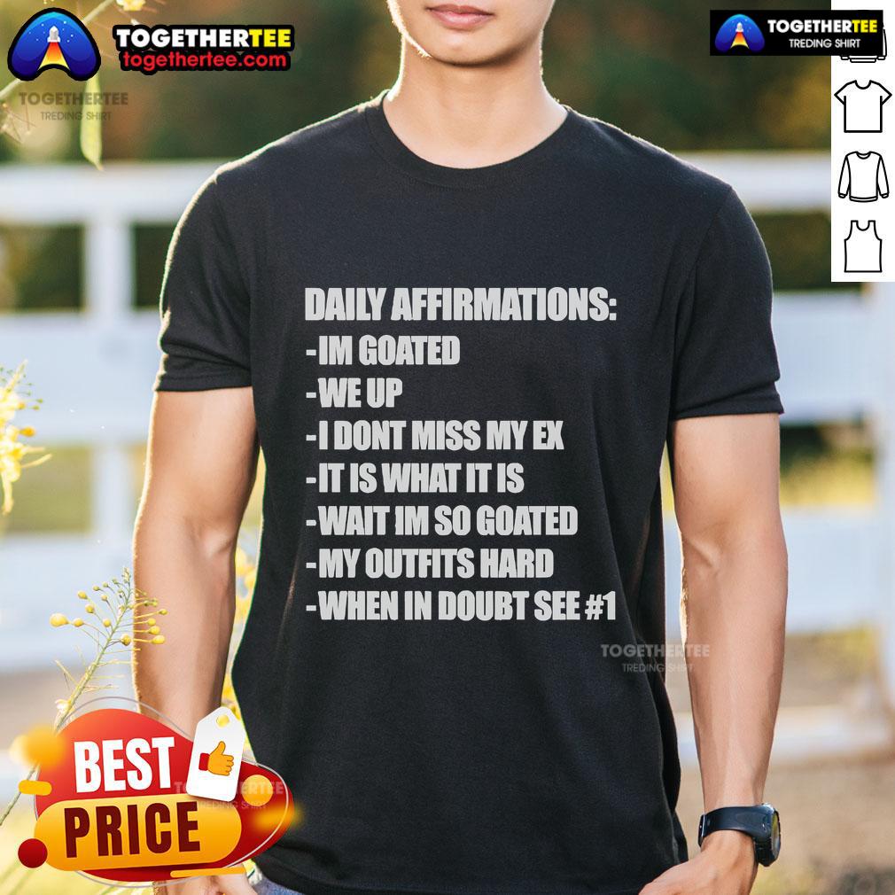 Official Daily Affirmations I'm Goated We Up I Don't Miss My Ex It Is What It Is Wait I'm So Goated T-Shirt Official Daily Affirmations T-Shirt featuring 'I'M Goated We Up I Don'T Miss My Ex' design for positive mindset enthusiasts.