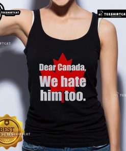 Official Dear Canada We Hate Him Too Tank Top in black, featuring bold text design, perfect for expressing your feelings.