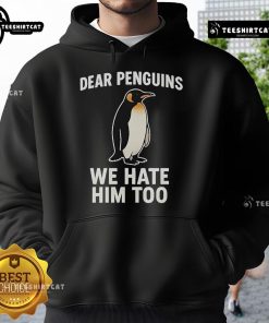 Official Dear Penguins We Hate Him Too Hoodie featuring a stylish design for penguin fans and humor lovers.