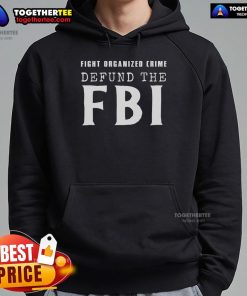 Alt Text: Official Defund The FBI Fight Organized Crime Hoodie showcasing a bold design promoting anti-organized crime activism.