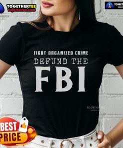 Defund The FBI Fight Organized Crime Ladies Tee featuring bold graphics and a stylish design for activist women.
