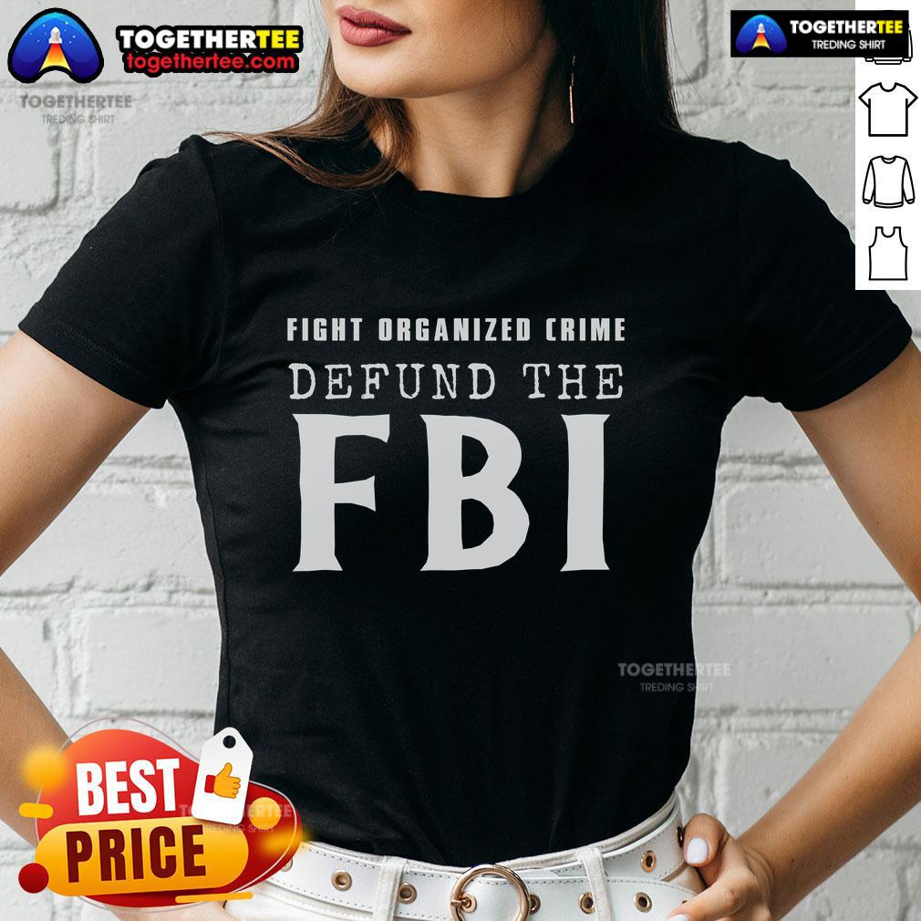 Official Defund The Fbi Fight Organized Crime Ladies Tee Defund The FBI Fight Organized Crime Ladies Tee featuring bold graphics and a stylish design for activist women.